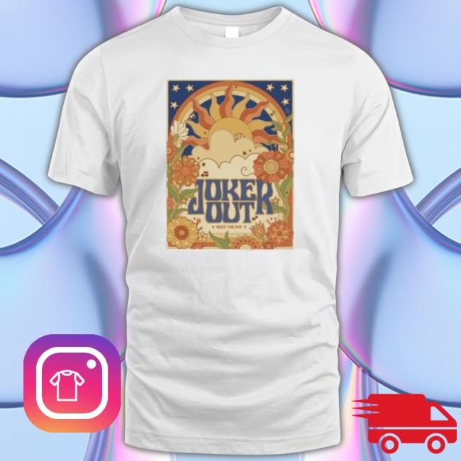 Joker Out Joker Out Seize The Day shirt, hoodie, tank top, sweater and long sleeve t-shirt