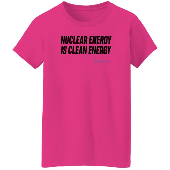Nuclear Energy Is Clean Energy Shirt Fission Phil Sodope Nuclear Energy Is Clean Energy Shirt