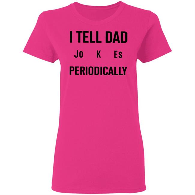 I Tell Dad Jokes Periodically T Shirt white hoodie sweatshirt I Tell Dad Jokes Periodically T Shirt white hoodie sweatshirt