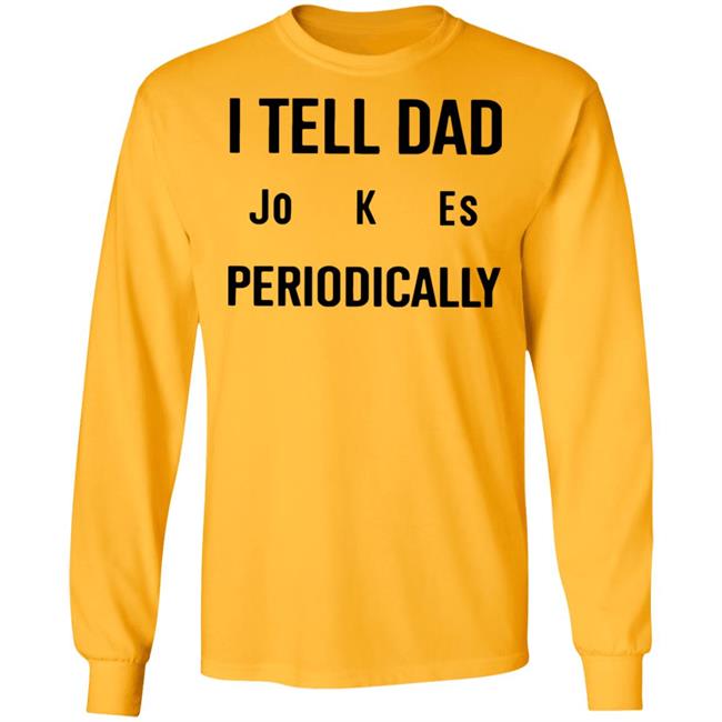 I Tell Dad Jokes Periodically T Shirt white hoodie sweatshirt I Tell Dad Jokes Periodically T Shirt white hoodie sweatshirt