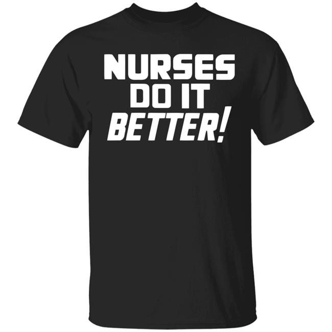 2020coloringshirts – Nurses Do It Better Shirt Black Hoodie T Shirt
