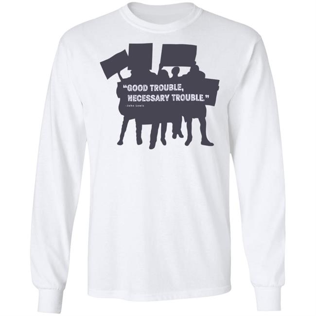 John Lewis Good Trouble shirt white hoodie t shirt John Lewis Good Trouble shirt white hoodie t shirt