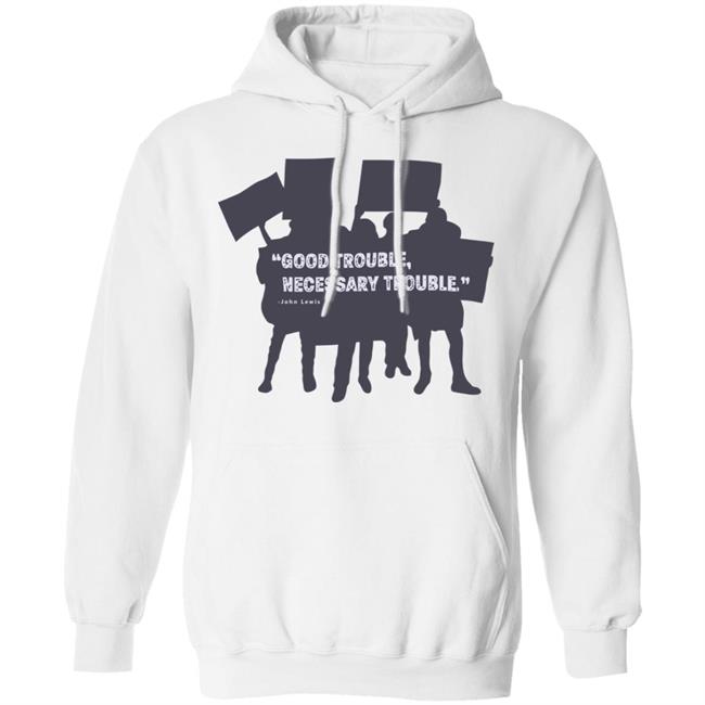 John Lewis Good Trouble shirt white hoodie t shirt John Lewis Good Trouble shirt white hoodie t shirt