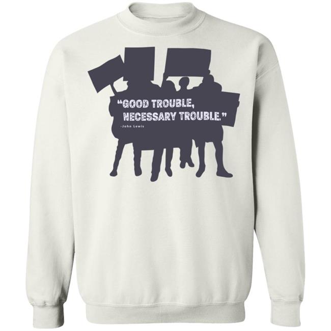 John Lewis Good Trouble shirt white hoodie t shirt John Lewis Good Trouble shirt white hoodie t shirt