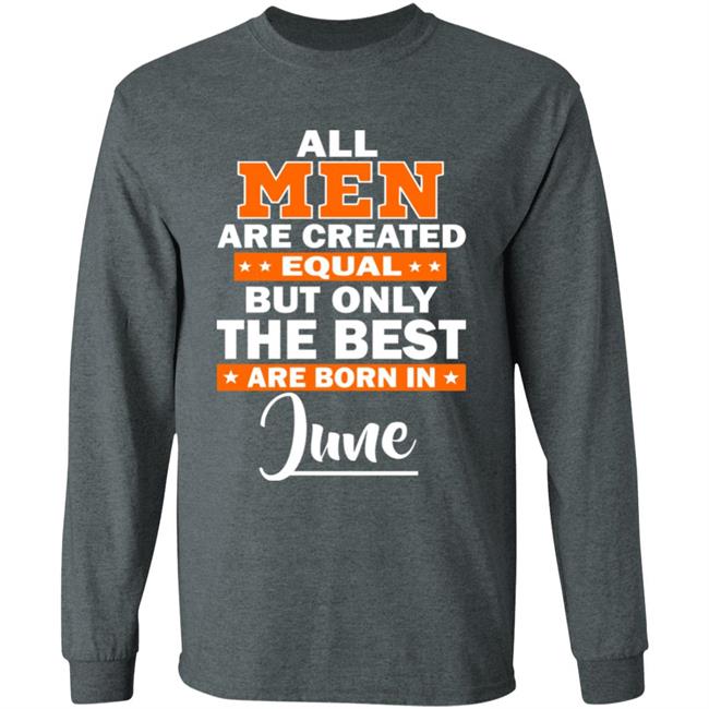 All Men Are Created Equal The Best Are Born In June Premium T-Shirt All Men Are Created Equal The Best Are Born In June Premium T-Shirt