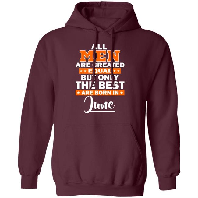 All Men Are Created Equal The Best Are Born In June Premium T-Shirt All Men Are Created Equal The Best Are Born In June Premium T-Shirt