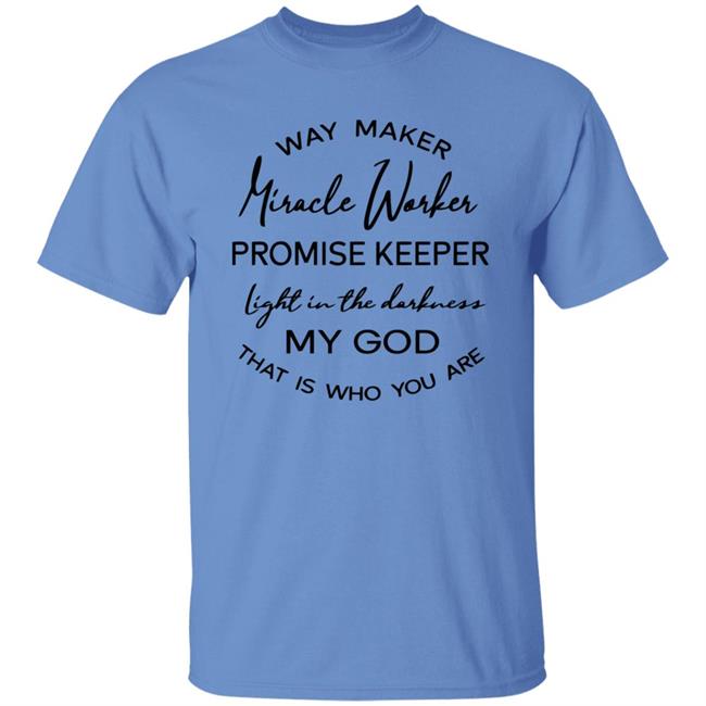 Waymaker Miracle Worker Promise Keeper Light My God T Shirt Waymaker Miracle Worker Promise Keeper Light My God T Shirt
