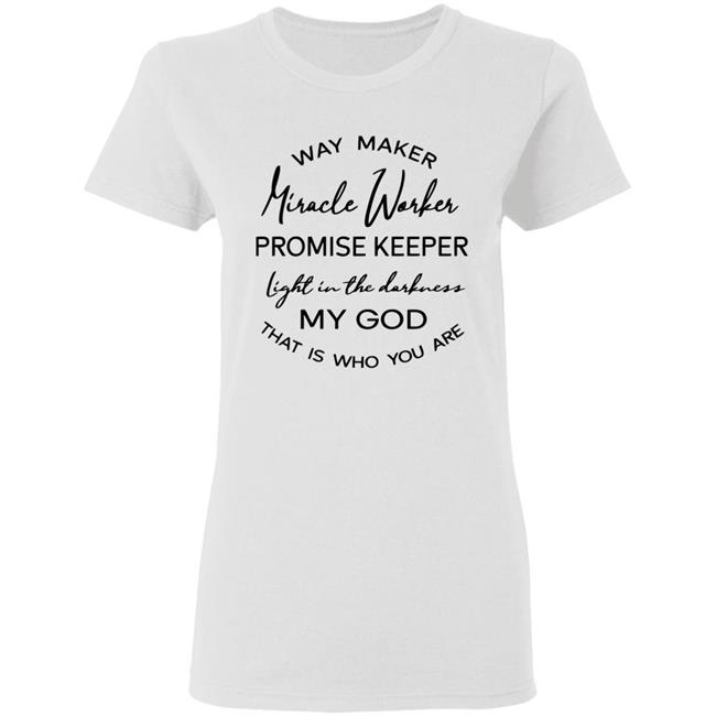 Waymaker Miracle Worker Promise Keeper Light My God T Shirt Waymaker Miracle Worker Promise Keeper Light My God T Shirt