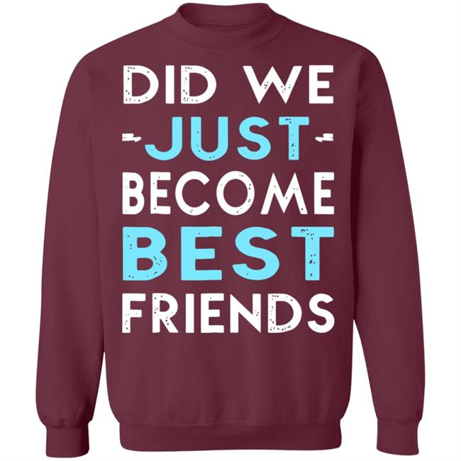 did we just become best friends t shirt black hoodie did we just become best friends t shirt black hoodie