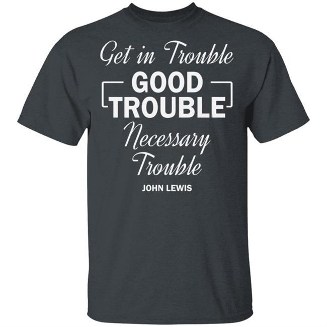 john lewis good trouble t shirt black hoodie sweatshirt john lewis good trouble t shirt black hoodie sweatshirt