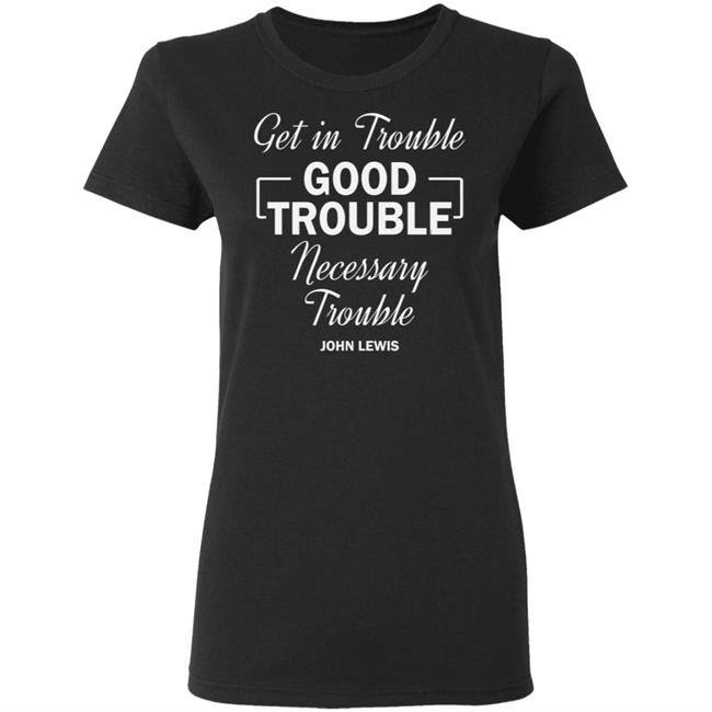 john lewis good trouble t shirt black hoodie sweatshirt john lewis good trouble t shirt black hoodie sweatshirt