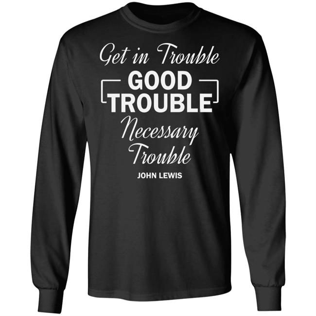 john lewis good trouble t shirt black hoodie sweatshirt john lewis good trouble t shirt black hoodie sweatshirt