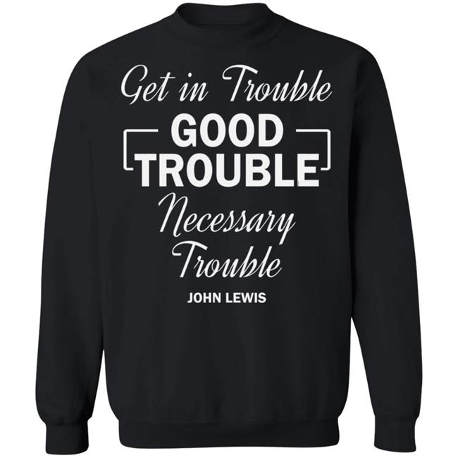 john lewis good trouble t shirt black hoodie sweatshirt john lewis good trouble t shirt black hoodie sweatshirt