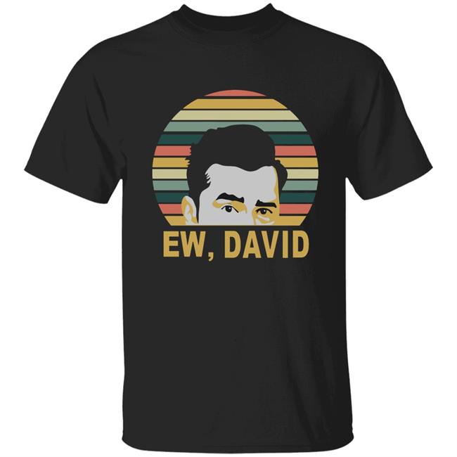 Ew David Schitts Creek Meaning Shirt