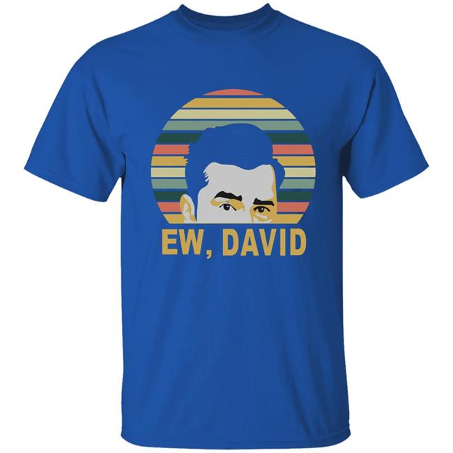 Ew David Schitts Creek Meaning Shirt Ew David Schitts Creek Meaning Shirt