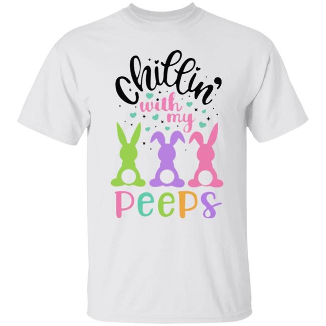 Chillin With My Peeps Shirt