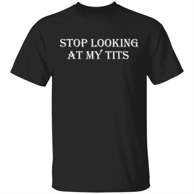 Stop Looking At My Tits Hoodie