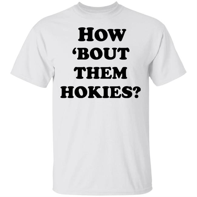 how 'bout them hokies shirt white hoodie t shirt