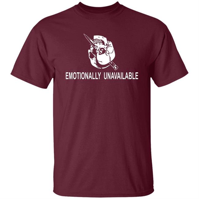 Emotionally Unavailable Shirt Emotionally Unavailable Shirt