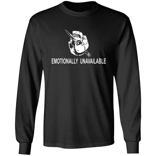 Emotionally Unavailable Shirt Emotionally Unavailable Shirt