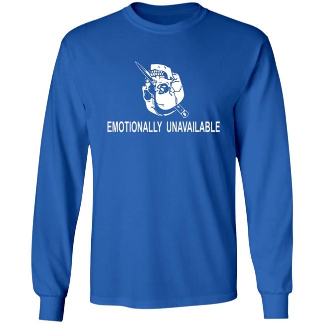 Emotionally Unavailable Shirt Emotionally Unavailable Shirt