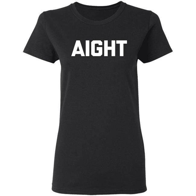 Aight T Shirt Aight T Shirt