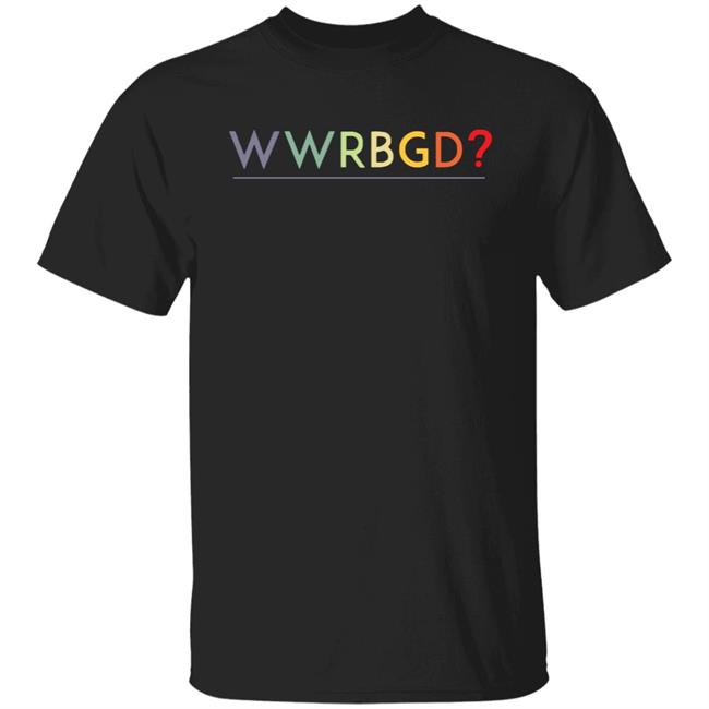 WWRBGD What would Ruth Bader Ginsburg do shirt