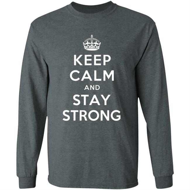 KEEP CALM AND STAY STRONG SHIRT ! KEEP CALM AND STAY STRONG SHIRT !