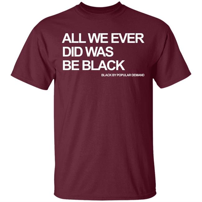 all we ever did was be black shirt black hoodie t shirt all we ever did was be black shirt black hoodie t shirt