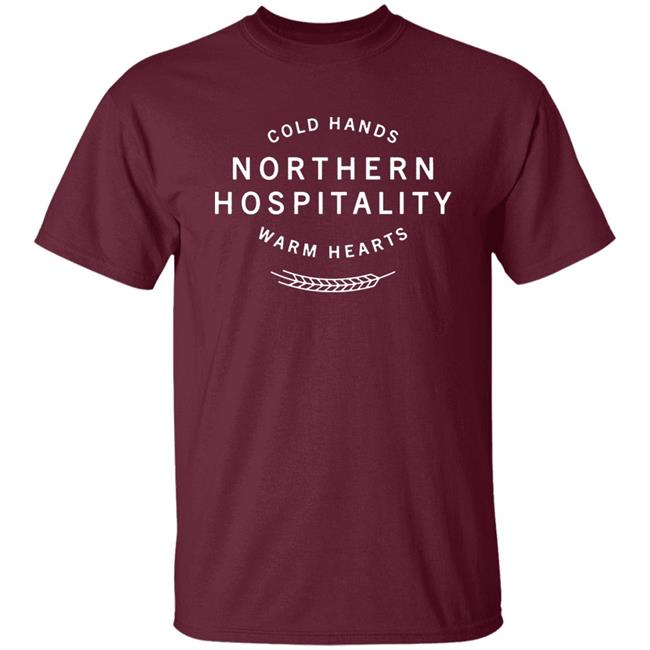Cold Hands Northern Hospitality Warm Hearts Shirt Cold Hands Northern Hospitality Warm Hearts Shirt