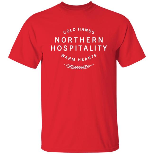 Cold Hands Northern Hospitality Warm Hearts Shirt Cold Hands Northern Hospitality Warm Hearts Shirt