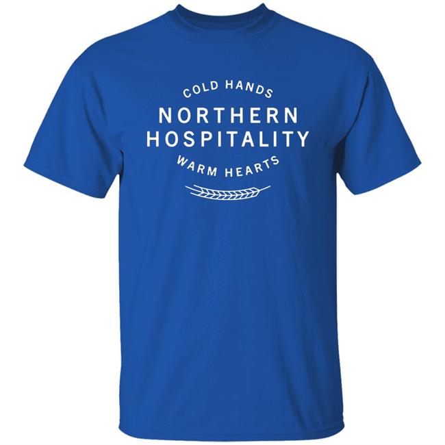 Cold Hands Northern Hospitality Warm Hearts Shirt Cold Hands Northern Hospitality Warm Hearts Shirt