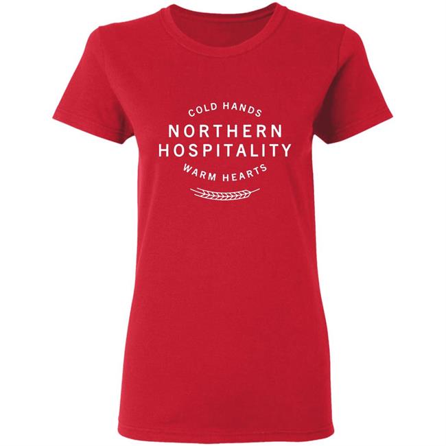 Cold Hands Northern Hospitality Warm Hearts Shirt Cold Hands Northern Hospitality Warm Hearts Shirt