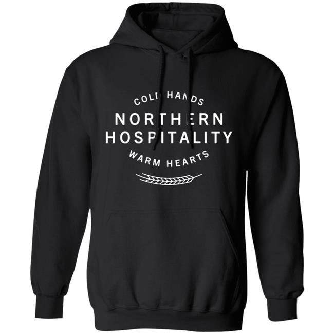 Cold Hands Northern Hospitality Warm Hearts Shirt Cold Hands Northern Hospitality Warm Hearts Shirt