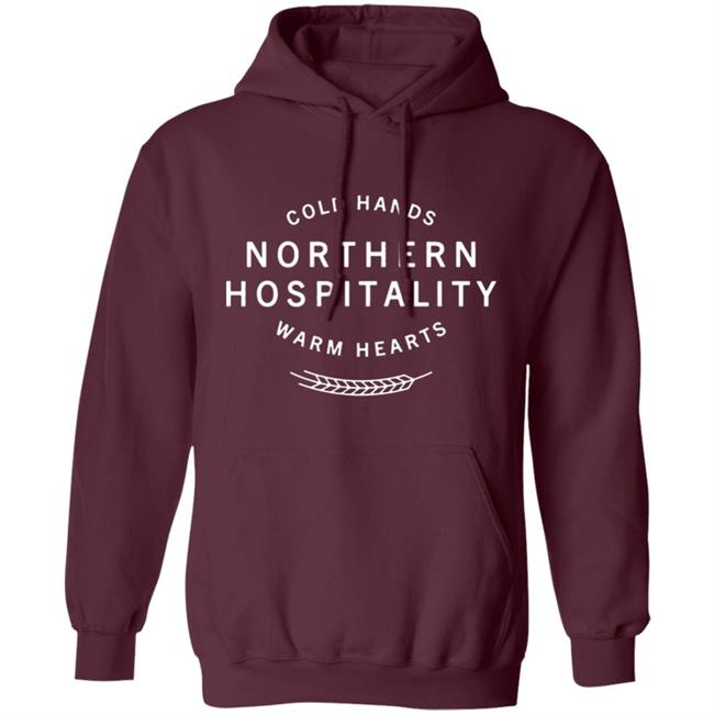 Cold Hands Northern Hospitality Warm Hearts Shirt Cold Hands Northern Hospitality Warm Hearts Shirt