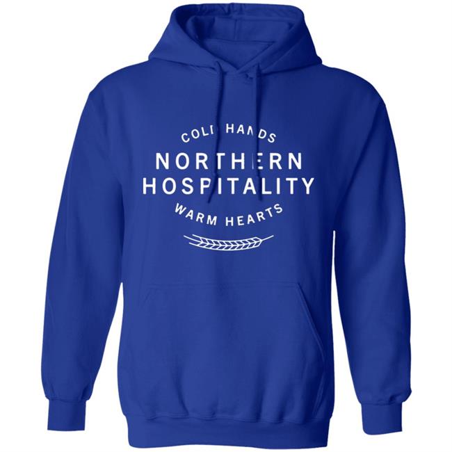 Cold Hands Northern Hospitality Warm Hearts Shirt Cold Hands Northern Hospitality Warm Hearts Shirt