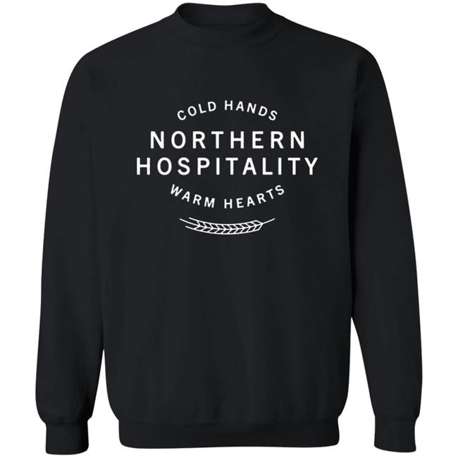 Cold Hands Northern Hospitality Warm Hearts Shirt Cold Hands Northern Hospitality Warm Hearts Shirt
