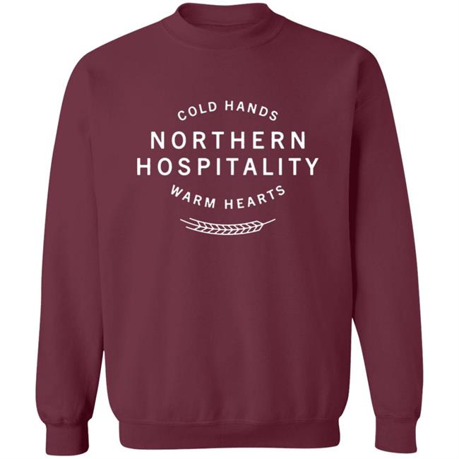 Cold Hands Northern Hospitality Warm Hearts Shirt Cold Hands Northern Hospitality Warm Hearts Shirt