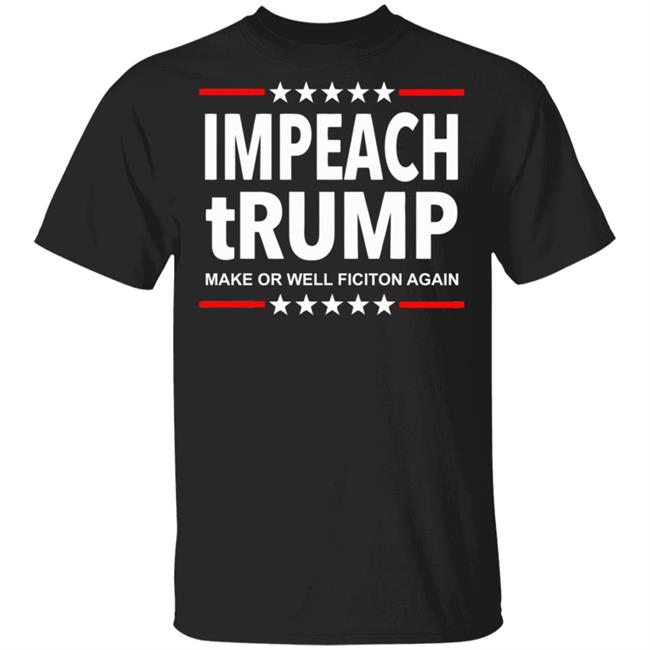 Impeach tRUMP Make Orwell Fiction Again shirt