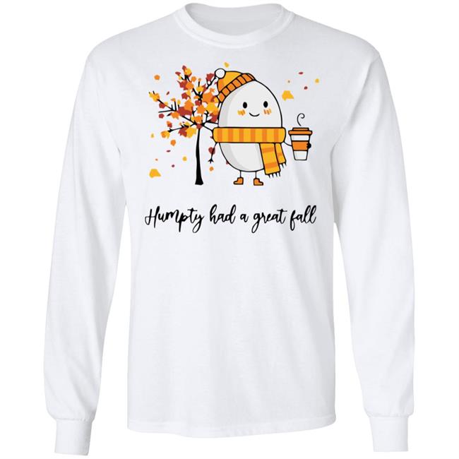 humpty had a great fall shirt white hoodie t shirt humpty had a great fall shirt white hoodie t shirt