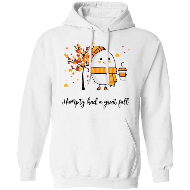 humpty had a great fall shirt white hoodie t shirt humpty had a great fall shirt white hoodie t shirt