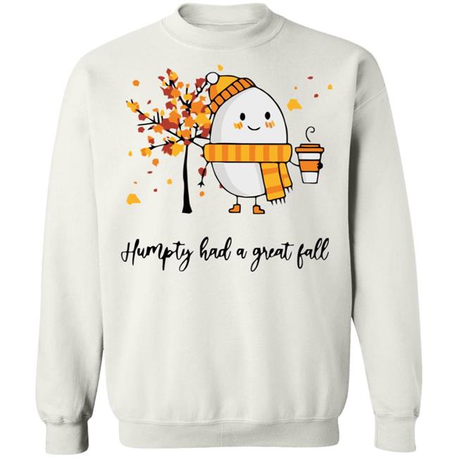 humpty had a great fall shirt white hoodie t shirt humpty had a great fall shirt white hoodie t shirt