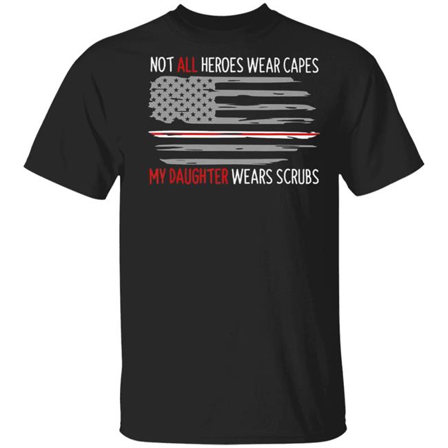 Not all heroes wear capes my daughter wears scrubs t shirt