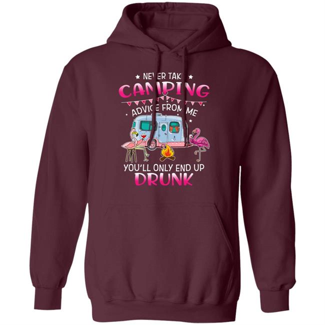 Never Take Camping Advice From Me Youll Only End Up Drunk T-Shirt Never Take Camping Advice From Me Youll Only End Up Drunk T-Shirt