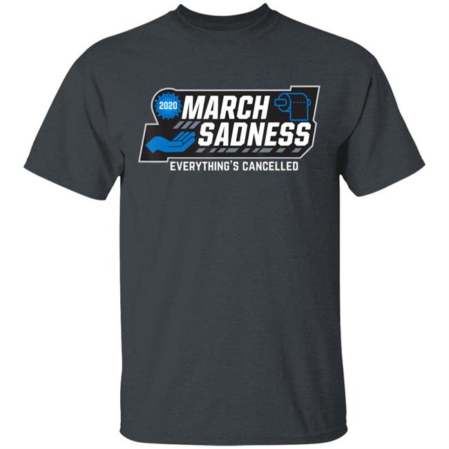 March Sadness Everythings Cancelled Parody Funny Basketball T-Shirt March Sadness Everythings Cancelled Parody Funny Basketball T-Shirt