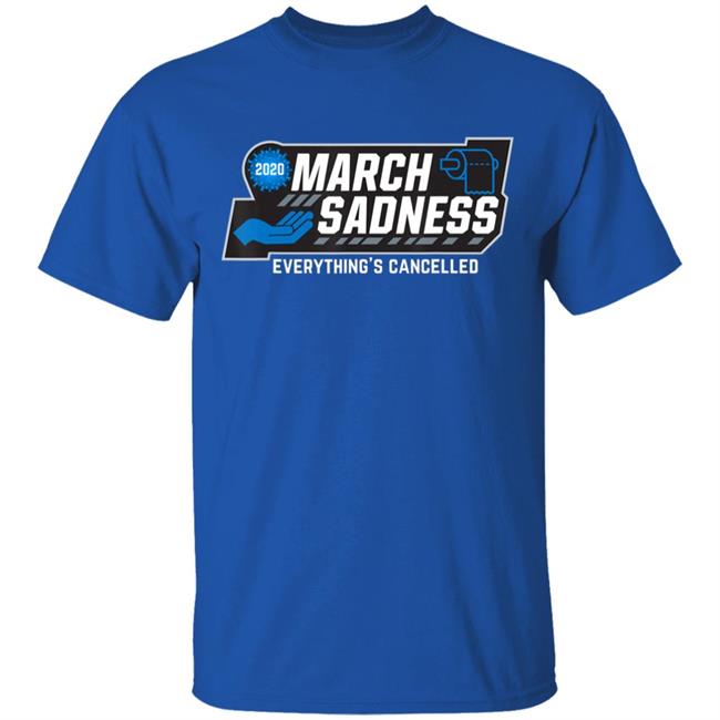 March Sadness Everythings Cancelled Parody Funny Basketball T-Shirt March Sadness Everythings Cancelled Parody Funny Basketball T-Shirt