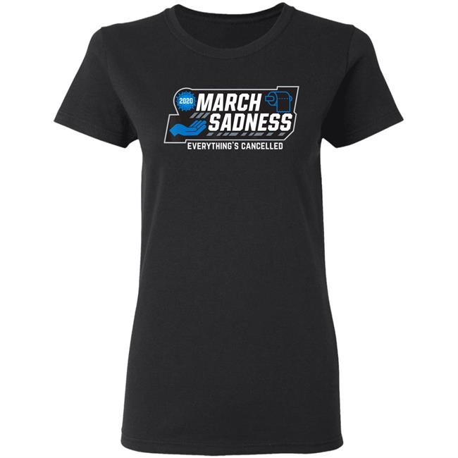 March Sadness Everythings Cancelled Parody Funny Basketball T-Shirt March Sadness Everythings Cancelled Parody Funny Basketball T-Shirt