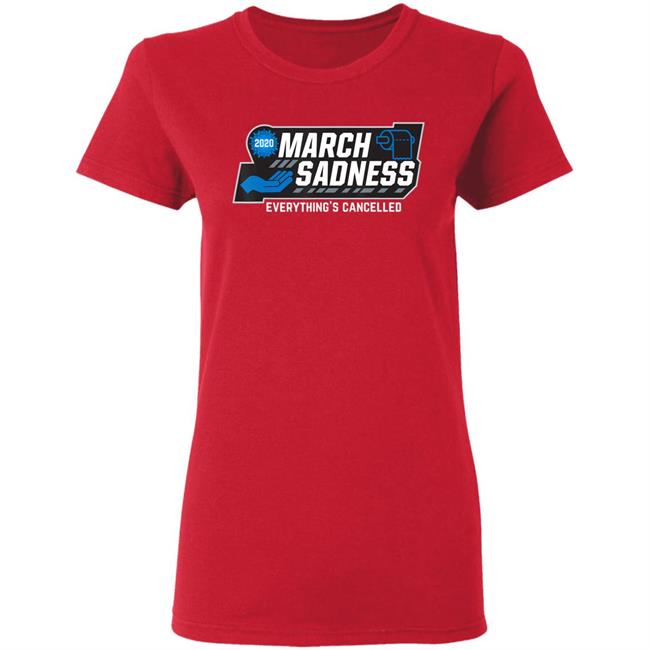 March Sadness Everythings Cancelled Parody Funny Basketball T-Shirt March Sadness Everythings Cancelled Parody Funny Basketball T-Shirt