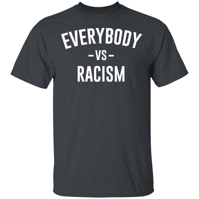 everybody vs racism shirt black hoodie t shirt everybody vs racism shirt black hoodie t shirt