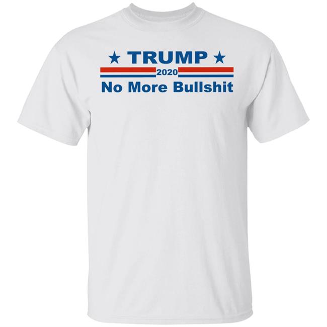 TRUMP 2020 NOP MORE BULLSHIRT shirt white hoodie t shirt